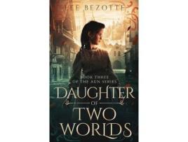 Livro Daughter Of Two Worlds: Book Three Of The Aun Series de Lee Bezotte ( Inglês )