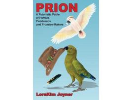 Livro Prion: A Futuristic Fable Of Parrots, Pandemics, And Promise-Makers de LoraKim Joyner ( Inglês )