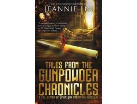 Livro Tales From The Gunpowder Chronicles: A Collection Of Opium War Steampunk Novellas de Jeannie Lin ( Inglês )