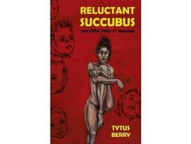 Livro Reluctant Succubus &Amp; Other Tales Of Sacrilege de Tytus Berry ( Inglês )