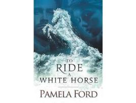 Livro To Ride A White Horse: An Irish Historical Love Story de Pamela Ford ( Inglês )