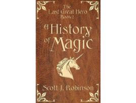 Livro A History Of Magic: The Last Great Hero: Book 2 de Scott J. Robinson ( Inglês )