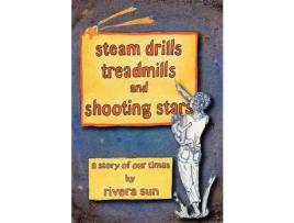 Livro Steam Drills, Treadmills, And Shooting Stars -A Story Of Our Times- de Rivera Sun ( Inglês )