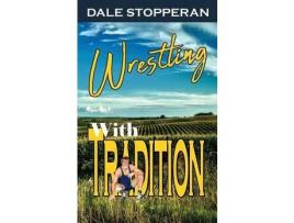 Livro Wrestling With Tradition de Dale Stopperan ( Inglês )