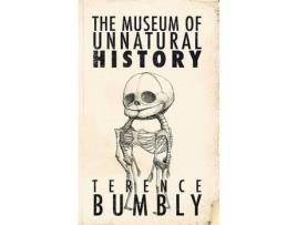 Livro The Museum Of Unnatural History de Terence Bumbly ( Inglês )