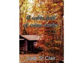 Livro A Cabin Full Of Crime Stories de Jude St Clair ( Inglês )
