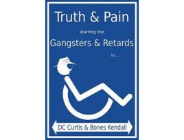 Livro Truth &Amp; Pain Starring The Gangsters &Amp; Retards In... The Mystique-Cal Person-A Of Mc Cripple Crip de DC Curtis ( Inglês )