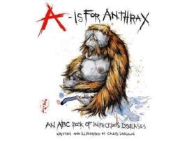 Livro A Is For Anthrax: An Abc Book Of Infectious Diseases de Caleb Laughlin ( Inglês )
