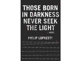 Livro Those Born In Darkness Never Seek The Light de Philip LoPresti ( Inglês )