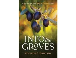 Livro Into The Groves: Book Four Of The Santa Lucia Series de Michelle Damiani ( Inglês )