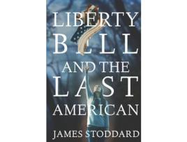 Livro Liberty Bell And The Last American de James Stoddard ( Inglês )