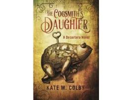 Livro The Cogsmith'S Daughter (Desertera #1) de Kate M Colby ( Inglês )