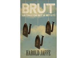 Livro Brut: Writings On Art &Amp; Artists de Harold Jaffe ( Inglês )