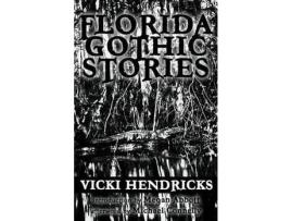 Livro Florida Gothic Stories de Vicki Hendricks ( Inglês )