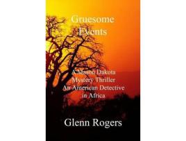 Livro Gruesome Events: A Mason Dakota Mystery Thriller, An American Detective In Africa de Glenn Rogers ( Inglês )