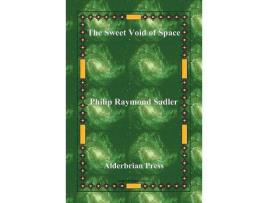 Livro The Sweet Void Of Space de Philip Raymond Sadler ( Inglês )