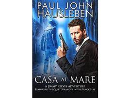 Livro Casa Al Mare: A Jimmy Reeves Adventure. Featuring The Quiet Stranger In The Black Hat de Paul John Hausleben ( Inglês )