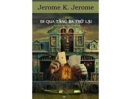 Livro Ði Qua T?Ng Ba Tr? L?I: Passing Of The Third Floor Back, Vietnamese Edition de Jerome Jerome ( Inglês )