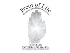 Livro Proof Of Life: The Untold Story Of The Resurrection Of Christ de Pastor Blaine MacNeil ( Inglês )