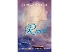 Livro Revel: Twelve Dancing Princesses Retold de Demelza Carlton ( Inglês )