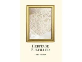 Livro Heritage Fulfilled: The Heritage Of Three Strands Not Easily Broken de Gaile Thulson ( Inglês )