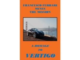 Livro Francesco Ferrari Mines The Mission: A Homage To Vertigo de Joseph Jr Covino ( Inglês )
