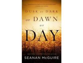 Livro Dusk Or Dark Or Dawn Or Day de Seanan McGuire ( Inglês )