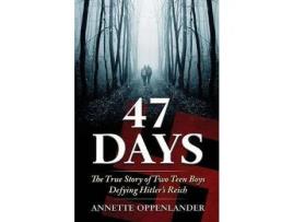 Livro 47 Days: The True Story Of Two Teen Boys Defying Hitler'S Reich de Annette Oppenlander ( Inglês )