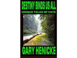 Livro Destiny Binds Us All: Unique Tales Of Fate de Gary Henicke ( Inglês )