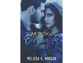 Livro Something To Believe In: Silver Series Book One de Melissa Morgan ( Inglês )