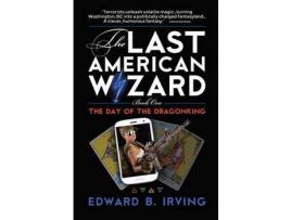 Livro The Day Of The Dragonking: Book 1 Of The Last American Wizard de Edward B Irving ( Inglês )