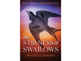 Livro The Stillness Of Swallows: Book Three Of The Santa Lucia Series de Michelle Damiani ( Inglês )