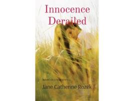 Livro Innocence Derailed: Based On A True Story.... de Jane Catherine Rozek ( Inglês )