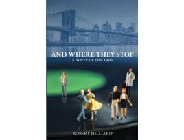 Livro And Where They Stop: A Novel Of The 1950S de Robert Hilliard ( Inglês )