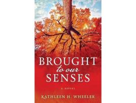 Livro Brought To Our Senses: A Family Saga Novel de Kathleen H. Wheeler ( Inglês )