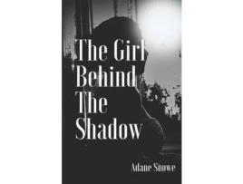 Livro The Girl Behind The Shadow de Adane Snowe ( Inglês )