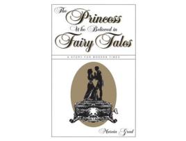 Livro Princess Who Believed In Fairy Tales: A Story For Modern Times de Marcia Grad ( Inglês )