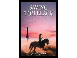 Livro Saving Tom Black - A Jake Silver Adventure de Jere D. James ( Inglês )