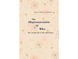 Livro The Mispronunciation Of Who: The Circular Life Of The Malcontent de Horace Helmick ( Inglês )