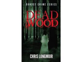 Livro Dead Wood de Chris Longmuir ( Inglês )