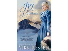 Livro Joy On This Mountain (A Prairie Heritage, Book 3) de Vikki Kestell ( Inglês )