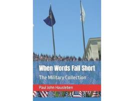 Livro When Words Fall Short: The Military Collection de Paul John Hausleben ( Inglês )