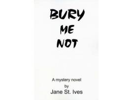 Livro Bury Me Not de Jane St Ives ( Inglês )