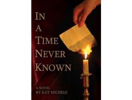 Livro In A Time Never Known de Kat Michels ( Inglês )