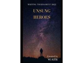 Livro Unsung Heroes: Writing Tournament 2022 de W.J. Kite ( Inglês )