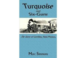 Livro Turquoise And Six-Guns: The Story Of Cerrillos, New Mexico de Marc Simmons ( Inglês )