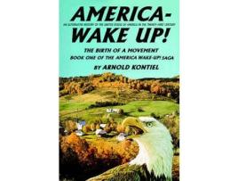 Livro America--Wake Up!:The Birth Of A Movement de Arnold Kontiel ( Inglês )