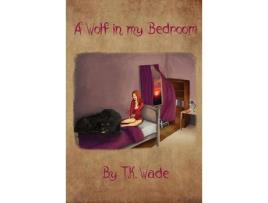 Livro A Wolf In My Bedroom de T.K. Wade ( Inglês )