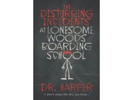 Livro The Disturbing Incidents At Lonesome Woods Boarding School de Dr. Harper ( Inglês )