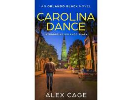 Livro Carolina Dance: An Orlando Black Novel (Book 1) de Alex Cage ( Inglês )